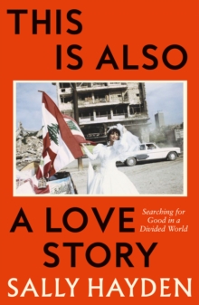 Image for This is Also a Love Story : Searching for Good in a Divided World
