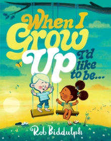 When I Grow Up I’d Like to Be… - Biddulph, Rob