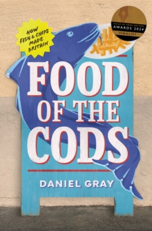 Image for Food of the cods  : how fish and chips made Britain