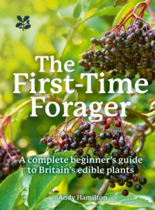 Image for The first-time forager  : a complete beginner's guide to Britain's edible plants