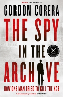 The Spy in the Archive - Corera, Gordon