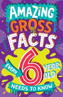 Image for Amazing Gross Facts Every 6 Year Old Needs to Know