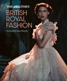 The Times British Royal Fashion: Discover the Hidden Stories Behind British Fashion’s Royal Influence in This Must-Read Volume