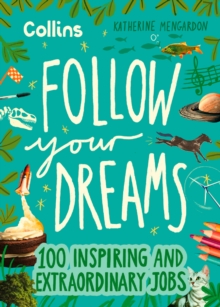 Image for Follow your dreams  : 100 inspiring and extraordinary jobs