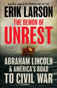 Image for The demon of unrest: a saga of hubris, heartbreak and heroism at the dawn of the Civil War