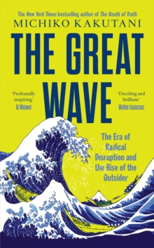 Image for The great wave  : the era of radical disruption and the rise of the outsider