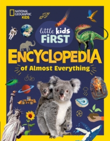 Little Kids First Encyclopedia of Almost Everything - National Geographic Kids