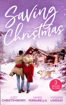 Image for Saving Christmas: Snowbound With Mr Right (Mistletoe & Marriage) / Coming Home for Christmas / The Christmas Baby Bonus
