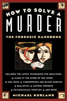 Image for How to solve a murder  : the forensic handbook