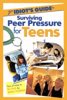 Image for The Complete Idiot's Guide to Surviving Peer Pressure for Teens