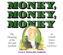 Image for Money, Money, Money : The Meaning of the Art and Symbols on United States Paper Currency