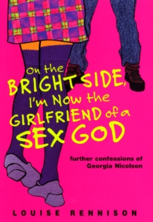 Image for On the Bright Side, I'm Now the Girlfriend of a Sex God : Further Confessions of Georgia Nicolson