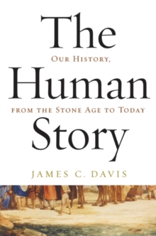 Image for The Human Story : Our History, From the Stone Age to Today