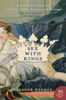 Sex with Kings: 500 Years of Adultery, Power, Rivalry, and Revenge