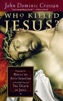 Image for Who killed Jesus?  : exposing the roots of anti-semitism in the Gospel story of the death of Jesus