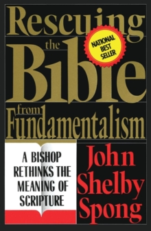 Image for Rescuing the Bible from fundamentalism  : a bishop rethinks the meaning of scripture