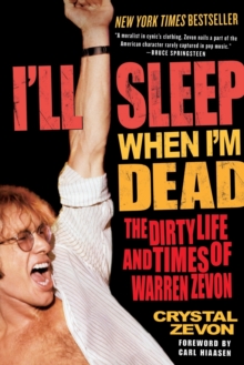 I’ll Sleep When I’m Dead: The Dirty Life and Times of Warren Zevon