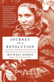 Journey to a Revolution: A Personal Memoir and History of the Hungarian Revolution of 1956