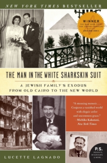 The Man in the White Sharkskin Suit: A Jewish Family’s Exodus from Old Cairo to the New World