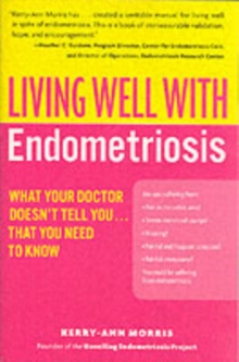 Living Well with Endometriosis: What Your Doctor Doesn’t Tell You…That You Need to Know