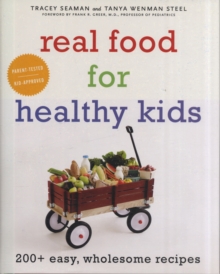 Image for Real food for healthy kids  : 200+ easy, wholesome recipes