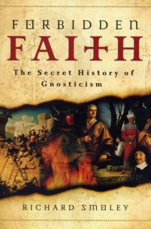 Image for Forbidden faith  : the Gnostic legacy from the Gospels to The Da Vinci Code