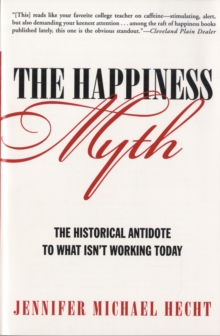 The Happiness Myth: The Historical Antidote to What Isn’t Working Today