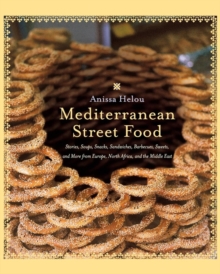 Image for Mediterranean Street Food : Stories, Soups, Snacks, Sandwiches, Barbecues , Sweets, And More From Europe, North Africa, And The Middle