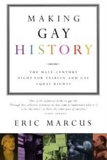Image for Making Gay History : The Half-Century Fight for Lesbian and Gay Equal Rights