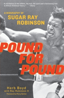 Pound For Pound: A Biography of Sugar Ray Robinson