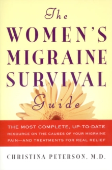 Image for The women's migraine survival guide  : the most complete, up-to-date resource on the causes of your migraine pain - and treatments for real relief