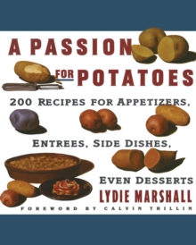 Image for A Passion for Potatoes : 200 Recipes for Appetizers, Entrees, Side Dishes, Even Desserts