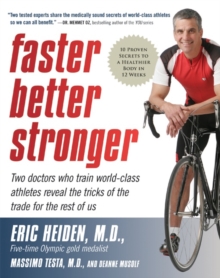 Image for Faster, Better, Stronger : 10 Proven Secrets to a Healthier Body in 12 Weeks