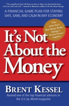 It’s Not About the Money: A Financial Game Plan for Staying Safe, Sane, and Calm in Any Economy