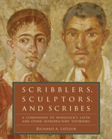 Scribblers, Sculptors, and Scribes: A Companion to Wheelock’s Latin and Other Introductory Textbooks