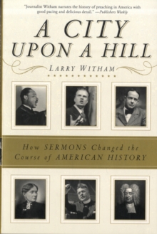 Image for A city upon a hill : how the sermon changed the course of history