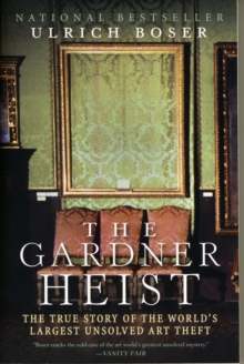 The Gardner Heist: The True Story of the World’s Largest Unsolved Art Theft