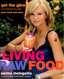 Image for Living raw food  : get the glow with more recipes from Pure Food and Wine