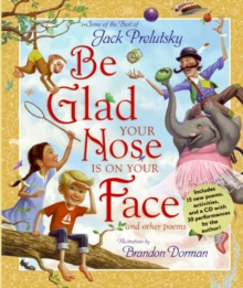 Image for Be Glad Your Nose Is on Your Face : And Other Poems: Some of the Best of Jack Prelutsky