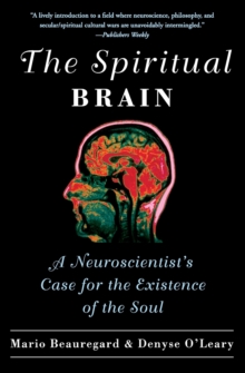 The Spiritual Brain: A Neuroscientist’s Case for the Existence of the Soul