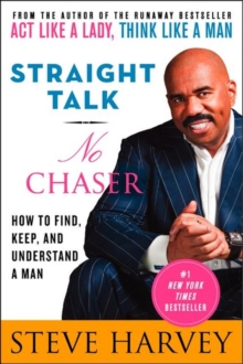 Straight Talk, No Chaser: How to Find, Keep, and Understand a Man