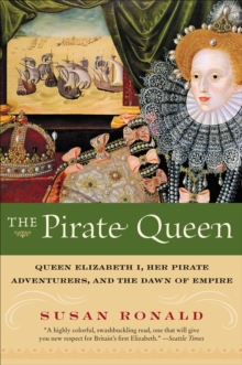 Image for The pirate queen: Queen Elizabeth I, her pirate adventurers and the dawn of empire