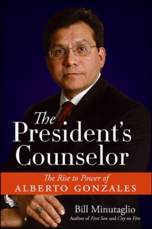 Image for El Asesor Del Presidente/The President's Counselor: The Rise to Power of Alberto Gonzales.