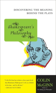 Image for Shakespeare's philosophy: discovering the meaning behind the plays