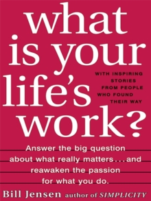 Image for What is your life's work: answer the big question about what really matters--and reawaken the passion for what you do
