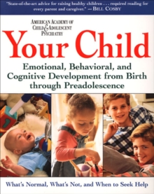 Image for Your child: emotional, behavioral, and cognitive development from birth through preadolescence
