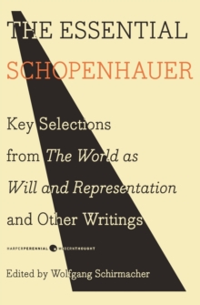 Image for The essential Schopenhauer  : key selections from The world as will and Representation and other works