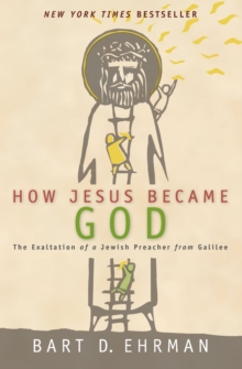Image for How Jesus became God  : the exaltation of a Jewish preacher from Galilee
