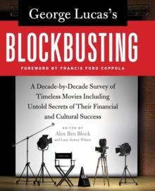 Image for George Lucas's Blockbusting : A Decade-by-Decade Survey of Timeless Movies Including Untold Secrets of Their Financial and Cultural Success