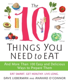 Image for The 10 Things You Need to Eat : And More Than 100 Easy and Delicious Ways to Prepare Them
